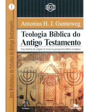 TEOLOGIA BÍBLICA DO ANTIGO TESTAMENTO - UMA HISTÓRIA DA RELIGIÃO DE ISRAEL NA PERSPECTIVA BÍBLICO-TEOLÓGICA: UMA HISTÓRIA DA RELIGIÃO DE ISRAEL NA PERSPECTIVA BÍBLICO-TEOLÓGICA