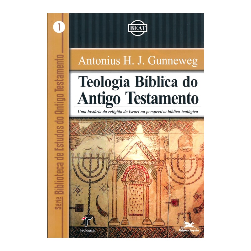 TEOLOGIA BÍBLICA DO ANTIGO TESTAMENTO - UMA HISTÓRIA DA RELIGIÃO DE ISRAEL NA PERSPECTIVA BÍBLICO-TEOLÓGICA: UMA HISTÓRIA DA RELIGIÃO DE ISRAEL NA PERSPECTIVA BÍBLICO-TEOLÓGICA