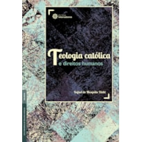 TEOLOGIA CATÓLICA E DIREITOS HUMANOS