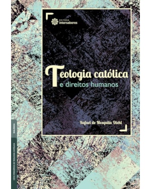 TEOLOGIA CATÓLICA E DIREITOS HUMANOS
