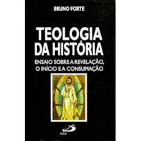 Teologia da história: ensaio sobre a revelação, o início e a consumação