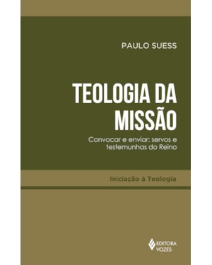 TEOLOGIA DA MISSÃO: CONVOCAR E ENVIAR SERVOS E TESTEMUNHAS DO REINO