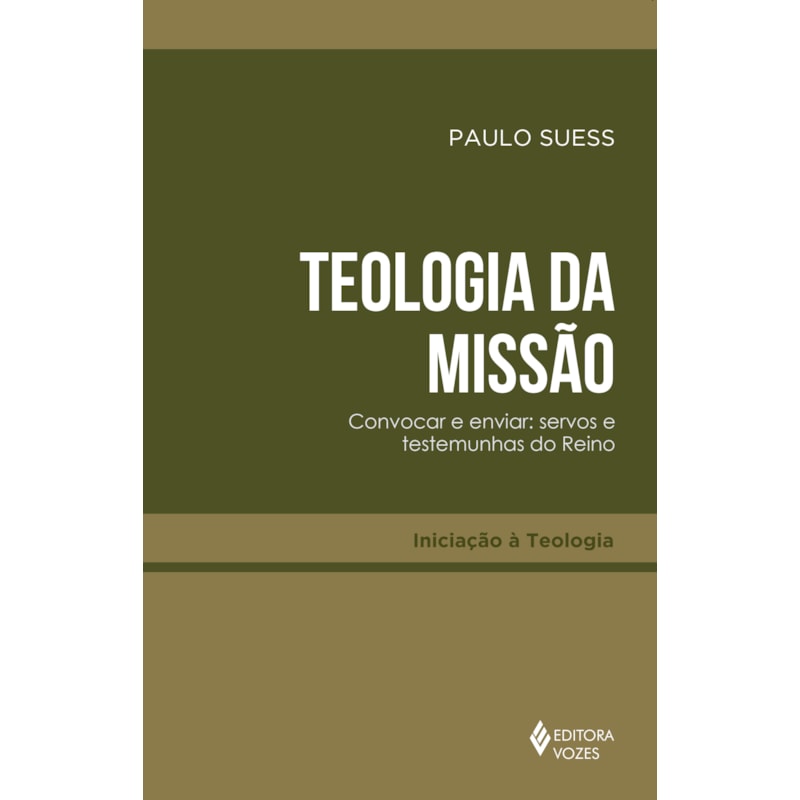 TEOLOGIA DA MISSÃO: CONVOCAR E ENVIAR SERVOS E TESTEMUNHAS DO REINO
