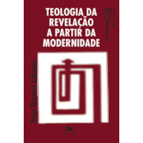 TEOLOGIA DA REVELAÇÃO A PARTIR DA MODERNIDADE