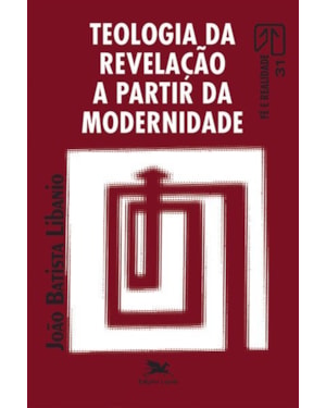 TEOLOGIA DA REVELAÇÃO A PARTIR DA MODERNIDADE