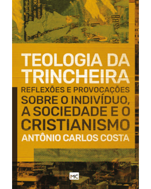 TEOLOGIA DA TRINCHEIRA: REFLEXÕES E PROVOCAÇÕES SOBRE O INDIVÍDUO, A SOCIEDADE E O CRISTIANISMO