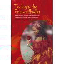 TEOLOGIA DAS ENCRUZILHADAS: FEMINISMO E MÍSTICA DECOLONIAL NAS POMBAGIRAS DE UMBANDA