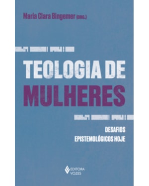 TEOLOGIA DE MULHERES: DESAFIOS EPISTEMOLÓGICOS HOJE
