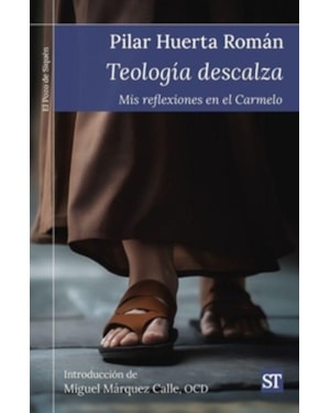 TEOLOGÍA DESCALZA. MIS REFLEXIONES EN EL CARMELO