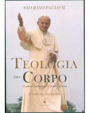 TEOLOGIA DO CORPO. O AMOR HUMANO NO PLANO DIVINO