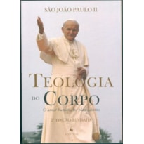 TEOLOGIA DO CORPO - O  AMOR HUMANO NO PLANO DIVINO - 2 EDIÇÃO REVISADA