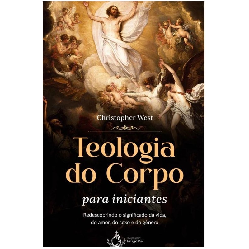TEOLOGIA DO CORPO PARA INICIANTES - REDESCOBRINDO O SIGNIFICADO DA VIDA, DO AMOR, DO SEXO E DO GÊNERO