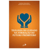 TEOLOGIA DO CUIDADO NA FORMAÇÃO DO FUTURO PRESBÍTERO