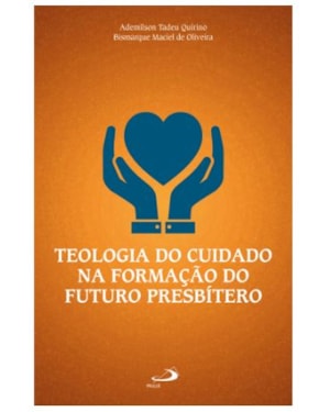 TEOLOGIA DO CUIDADO NA FORMAÇÃO DO FUTURO PRESBÍTERO