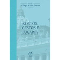 TEOLOGIA DO PAPA FRANCISCO, A - VOLUME 2 - ROSTOS GESTOS E LUGARES NO ESTOQUE E NO SISTEMA