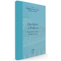 TEOLOGIA DO PAPA FRANCISCO, A - VOLUME 9 - QUERIGMA E PROFECIA
