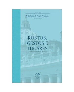 Teologia do papa francisco vol 02: rostos e gestos