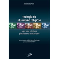 Teologia do pluralismo religioso: para uma releitura pluralista do cristianismo
