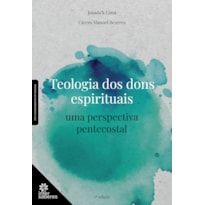 TEOLOGIA DOS DONS ESPIRITUAIS: UMA PERSPECTIVA PENTECOSTAL
