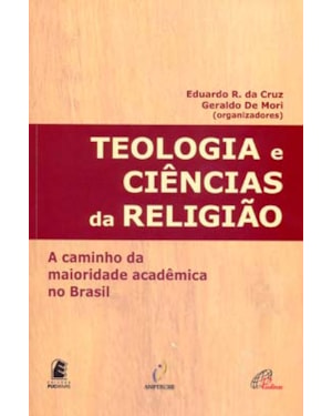 TEOLOGIA E CIÊNCIAS DA RELIGIÃO: A CAMINHO DA MAIORIDADE ACADÊMICA NO BRASIL