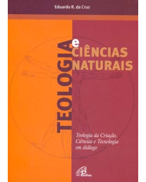 Teologia e ciências naturais: teologia da criação, ciência e tecnologia em diálogo
