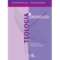 TEOLOGIA E COMUNICAÇÃO: CORPO, PALAVRA E INTERFACES CIBERNÉTICAS