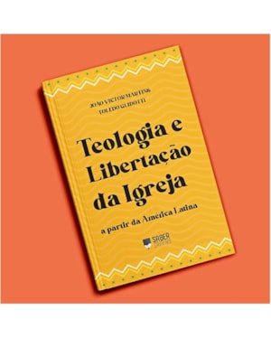 TEOLOGIA E LIBERTAÇÃO DA IGREJA
