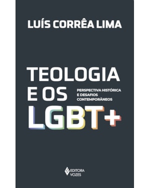 TEOLOGIA E OS LGBT +: PERSPECTIVA HISTÓRICA E DESAFIOS CONTEMPORÂNEOS