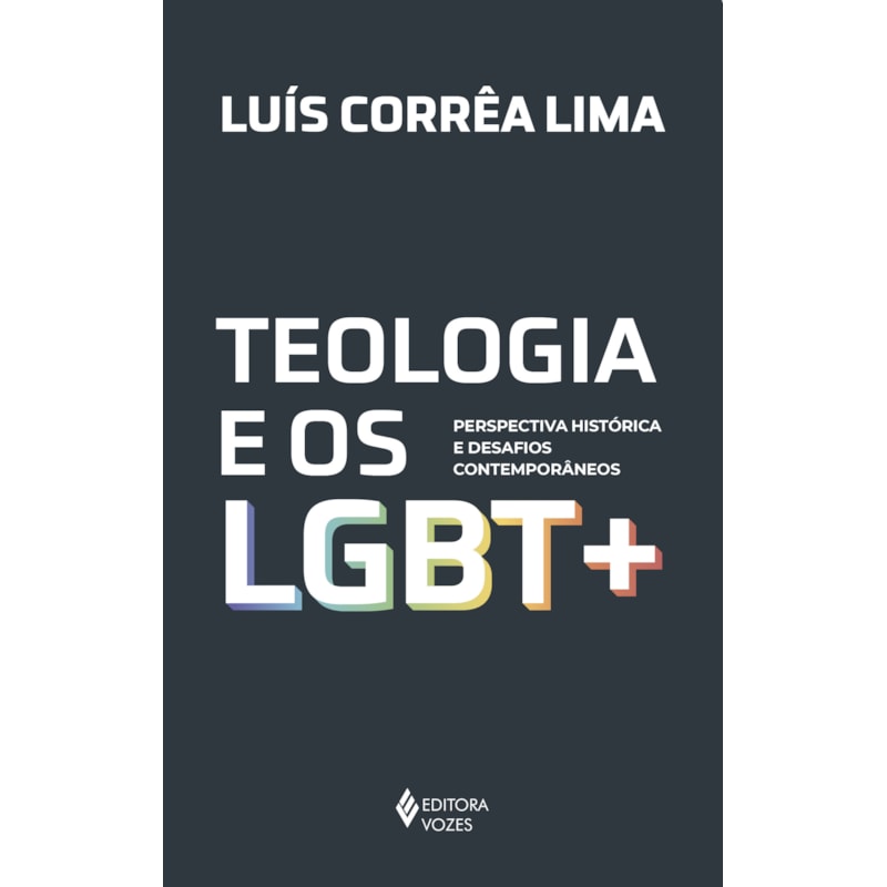 TEOLOGIA E OS LGBT +: PERSPECTIVA HISTÓRICA E DESAFIOS CONTEMPORÂNEOS