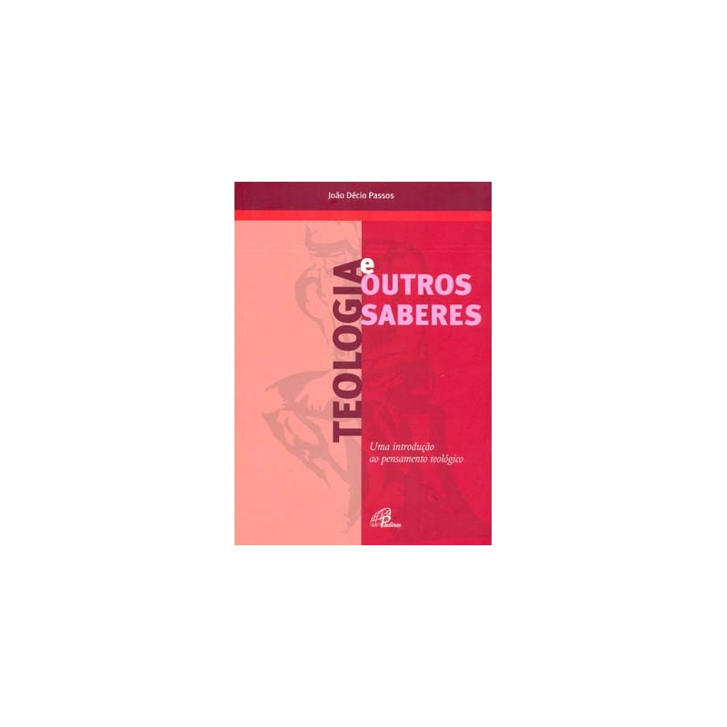 TEOLOGIA E OUTROS SABERES: UMA INTRODUÇÃO AO PENSAMENTO TEOLÓGICO