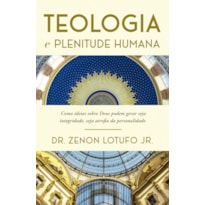 TEOLOGIA E PLENITUDE HUMANA: COMO IDEIAS SOBRE DEUS PODEM GERAR SEJA INTEGRIDADE, SEJA ATROFIA DA PERSONALIDADE.