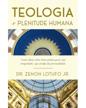 TEOLOGIA E PLENITUDE HUMANA: COMO IDEIAS SOBRE DEUS PODEM GERAR SEJA INTEGRIDADE, SEJA ATROFIA DA PERSONALIDADE.