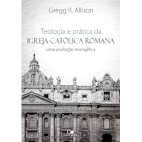 Teologia e prática da igreja católica romana