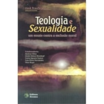 TEOLOGIA E SEXUALIDADE: UM ENSAIO CONTRA A EXCLUSAO MORAL - 1