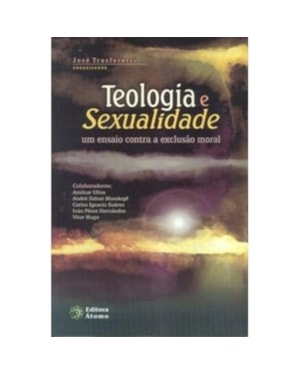 TEOLOGIA E SEXUALIDADE: UM ENSAIO CONTRA A EXCLUSAO MORAL - 1