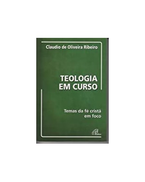 TEOLOGIA EM CURSO TEMAS DA FE CRISTA EM FOCO - 1ª