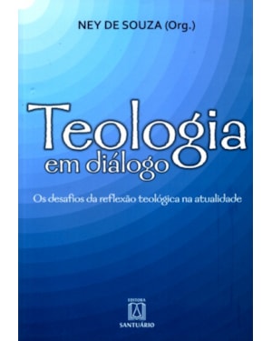 TEOLOGIA EM DIALOGO - OS DESAFIOS DA REFLEXAO TEOLOGICA NA ATUALIDADE