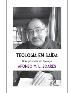 Teologia em saída. obra póstuma do teólogo afonso m.l. soares: para reaprender a aprender com as religiões e suas vivências plurais