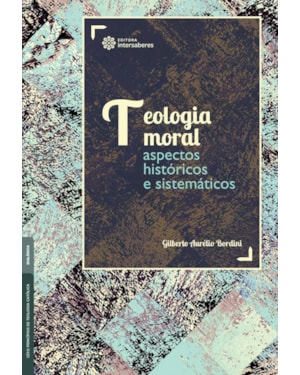 TEOLOGIA MORAL:: ASPECTOS HISTÓRICOS E SISTEMÁTICOS