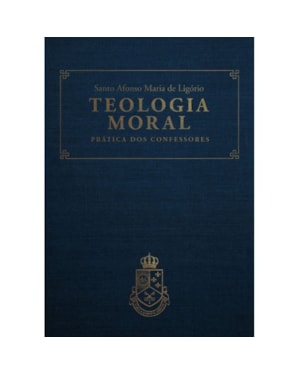 TEOLOGIA MORAL - PRÁTICA DOS CONFESSORES