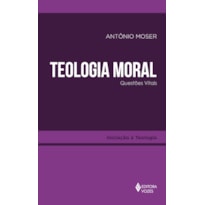 TEOLOGIA MORAL: QUESTÕES VITAIS