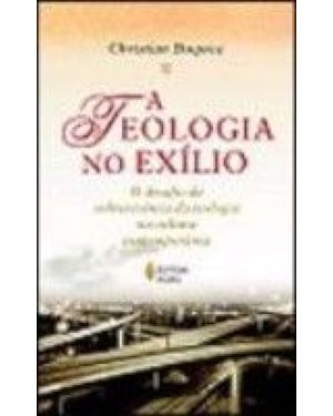 TEOLOGIA NO EXÍLIO, A - O DESAFIO DA SOBREVIVÊNCIA DA TEOLOGIA NA CULTURA CONTEMPORÂNEA