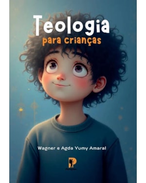 TEOLOGIA PARA CRIANÇAS - WAGNER E AGDA YUMY AMARAL