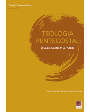 TEOLOGIA PENTECOSTAL - O QUE NOS RESTA A FAZER