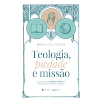 Teologia, piedade e missão: A influência de Gisbertus Voetius na missiologia e no plantio de igrejas