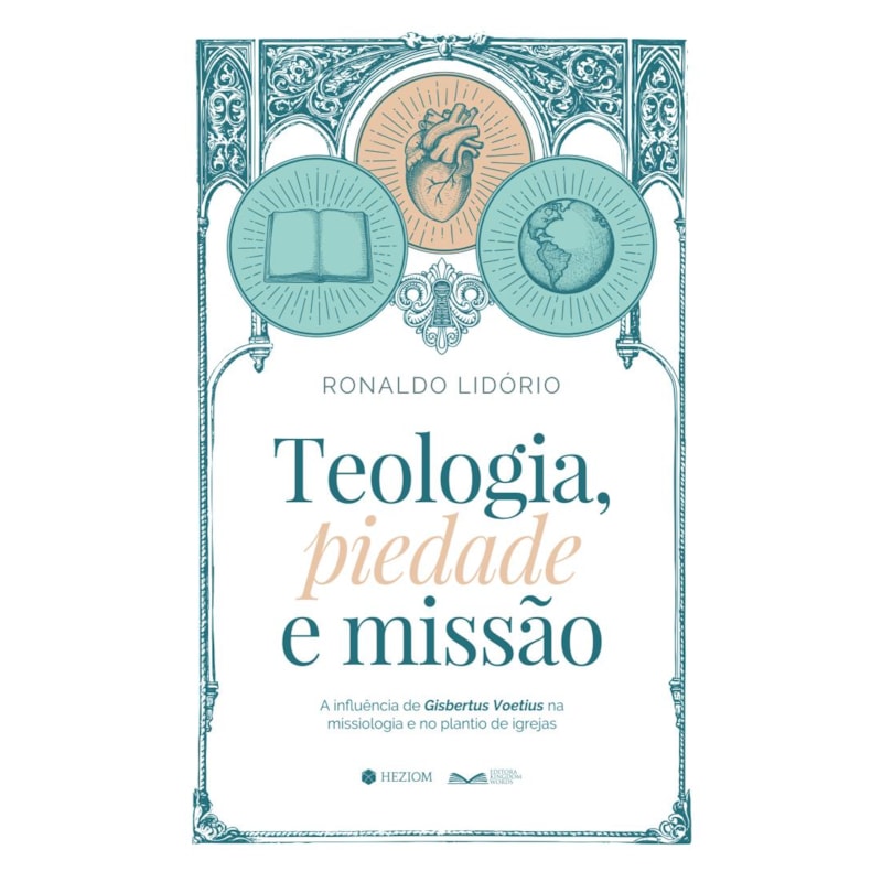 Teologia, piedade e missão: A influência de Gisbertus Voetius na missiologia e no plantio de igrejas