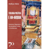 Teologia política e an-arquia: feminismo, negritude e decolonialismo contra o cristofascismo