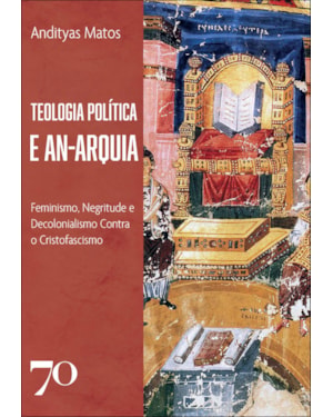 Teologia Política e An-arquia: Feminismo, Negritude e Decolonialismo Contra o Cristofascismo