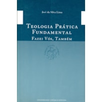 TEOLOGIA PRÁTICA FUNDAMENTAL - FAZEI VÓS TAMBÉM