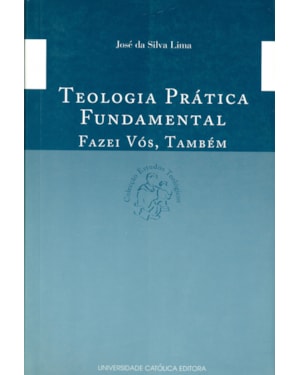 TEOLOGIA PRÁTICA FUNDAMENTAL - FAZEI VÓS TAMBÉM